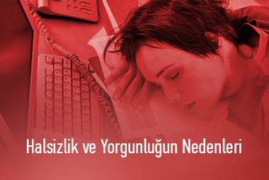 Halsizlik ve Yorgunluğun Nedenleri